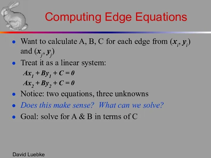 David Luebke Computing Edge Equations Want to calculate A, B, C
