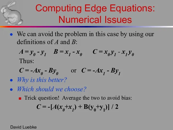 David Luebke Computing Edge Equations: Numerical Issues We can avoid the