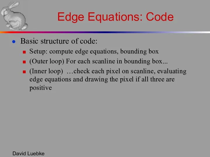 David Luebke Edge Equations: Code Basic structure of code: Setup: compute