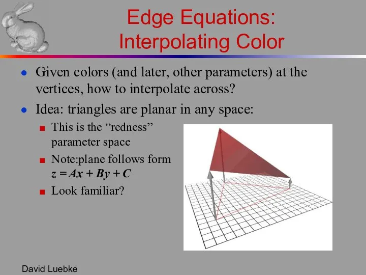 David Luebke Edge Equations: Interpolating Color Given colors (and later, other