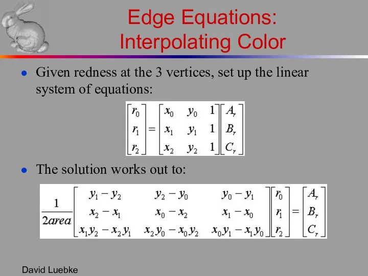David Luebke Edge Equations: Interpolating Color Given redness at the 3