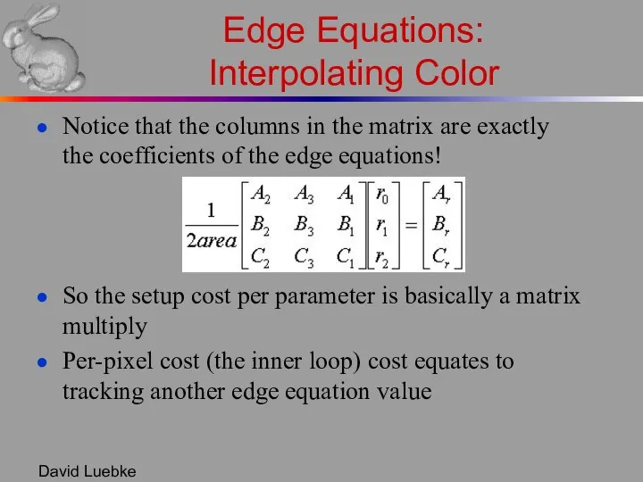 David Luebke Edge Equations: Interpolating Color Notice that the columns in