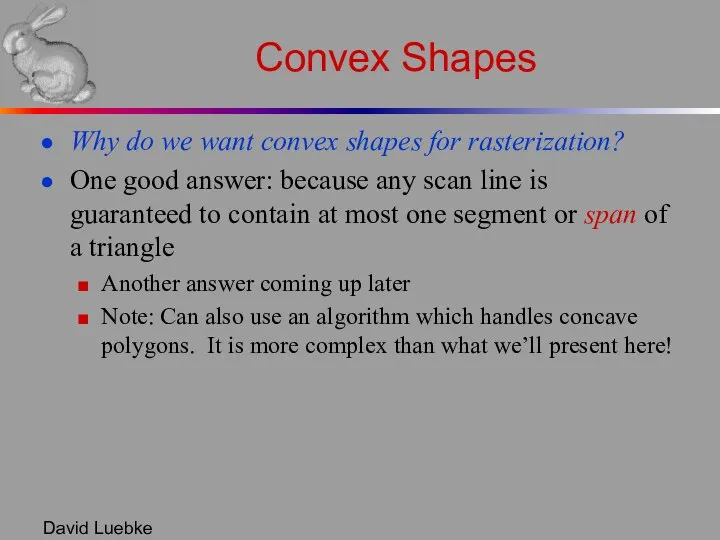 David Luebke Convex Shapes Why do we want convex shapes for