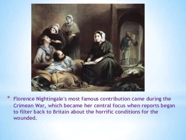 Florence Nightingale's most famous contribution came during the Crimean War, which