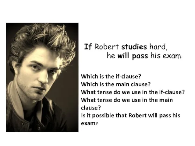 If Robert studies hard, he will pass his exam. Which is