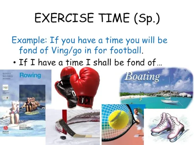 EXERCISE TIME (Sp.) Example: If you have a time you will