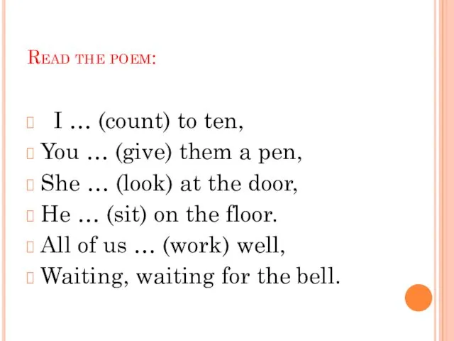 Read the poem: I … (count) to ten, You … (give)