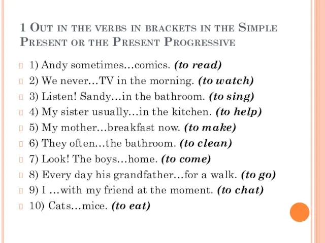 1 Out in the verbs in brackets in the Simple Present