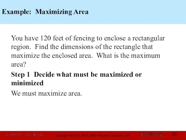 Example: Maximizing Area You have 120 feet of fencing to enclose