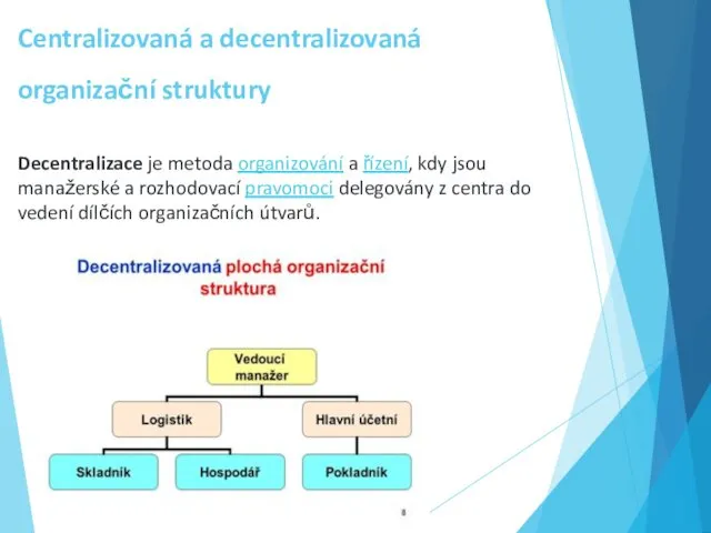 Centralizovaná a decentralizovaná organizační struktury Decentralizace je metoda organizování a řízení,