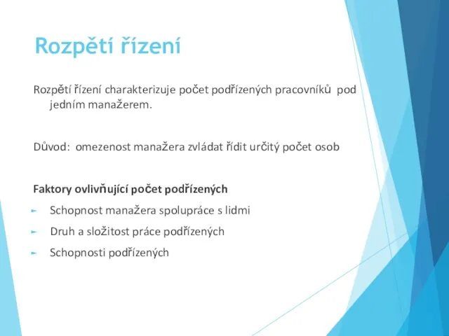 Rozpětí řízení Rozpětí řízení charakterizuje počet podřízených pracovníků pod jedním manažerem.