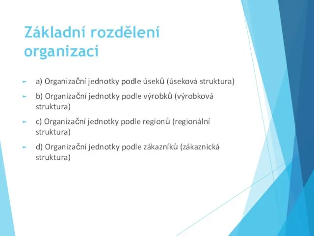 Základní rozdělení organizací a) Organizační jednotky podle úseků (úseková struktura) b)