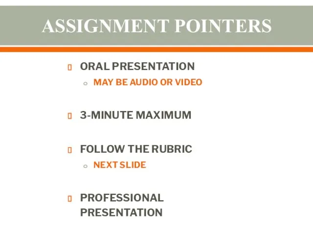 ASSIGNMENT POINTERS ORAL PRESENTATION MAY BE AUDIO OR VIDEO 3-MINUTE MAXIMUM