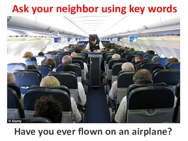 Ask your neighbor using key words to fly on a airplane