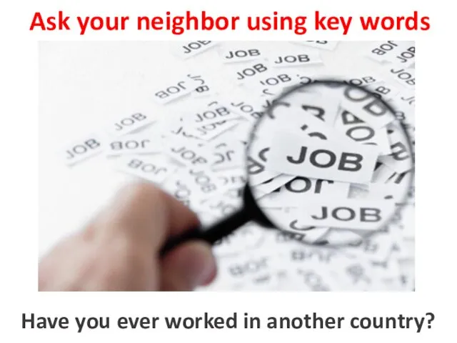 Ask your neighbor using key words to work in another country