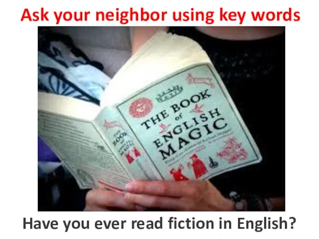 Ask your neighbor using key words to read fiction in English