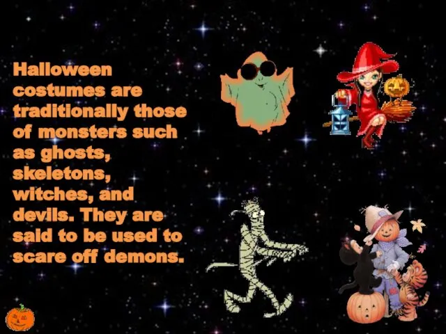 Halloween costumes are traditionally those of monsters such as ghosts, skeletons,