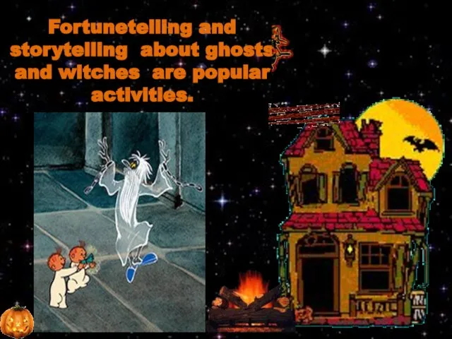 Fortunetelling and storytelling about ghosts and witches are popular activities.