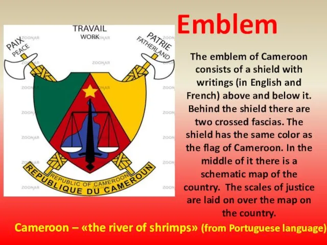 Emblem The emblem of Cameroon consists of a shield with writings