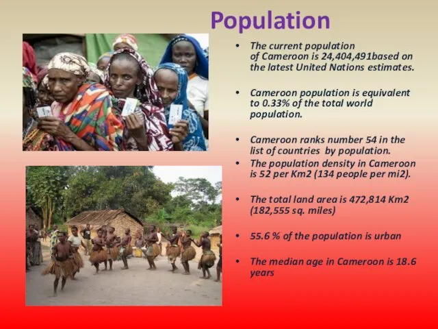 Population The current population of Cameroon is 24,404,491based on the latest