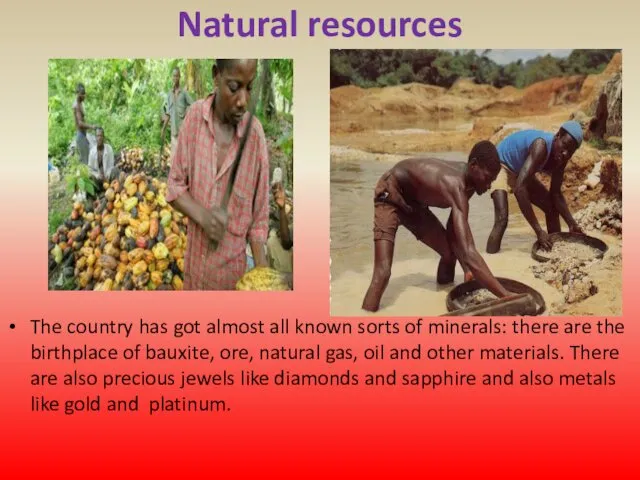 Natural resources The country has got almost all known sorts of