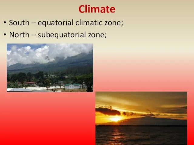 Climate South – equatorial climatic zone; North – subequatorial zone;