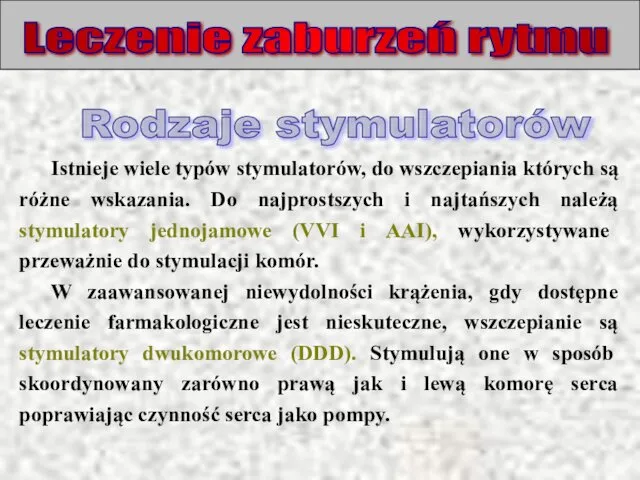 Leczenie zaburzeń rytmu Istnieje wiele typów stymulatorów, do wszczepiania których są