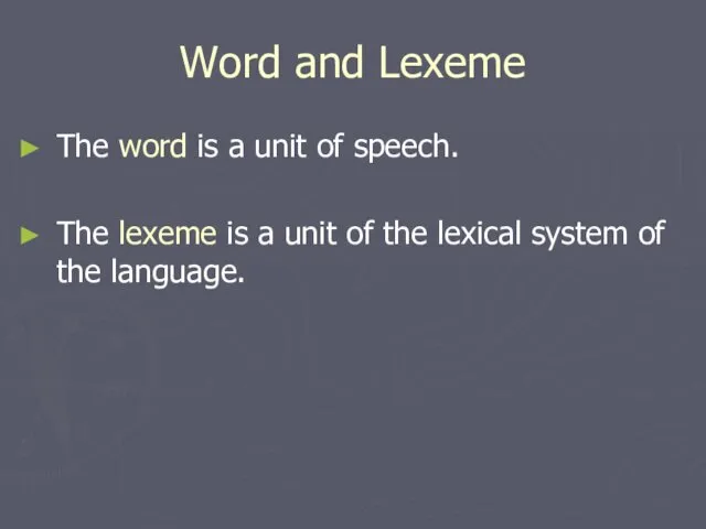 Word and Lexeme The word is a unit of speech. The