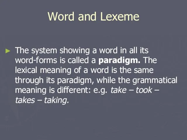 Word and Lexeme The system showing a word in all its