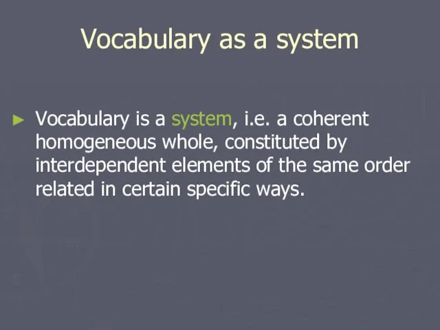 Vocabulary as a system Vocabulary is a system, i.e. a coherent