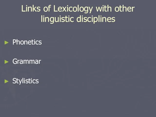 Links of Lexicology with other linguistic disciplines Phonetics Grammar Stylistics