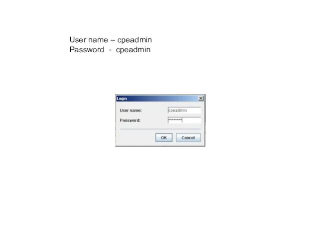 User name – cpeadmin Password - cpeadmin