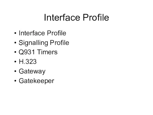 Interface Profile Interface Profile Signalling Profile Q931 Timers H.323 Gateway Gatekeeper