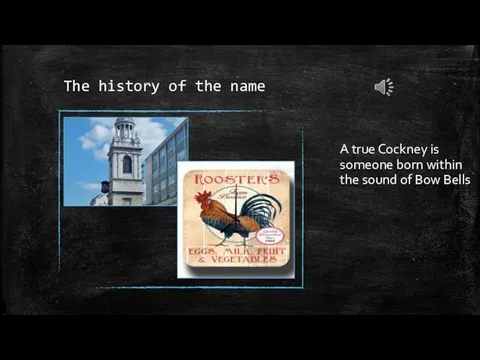 The history of the name A true Cockney is someone born