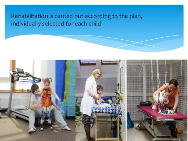 Rehabilitation is carried out according to the plan, individually selected for each child
