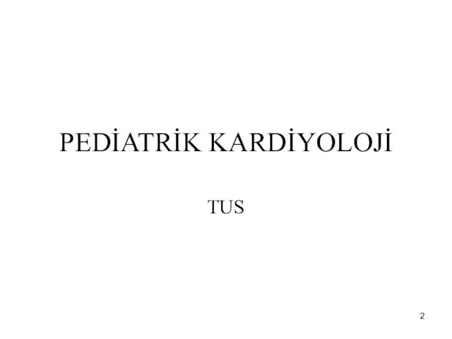 PEDİATRİK KARDİYOLOJİ TUS