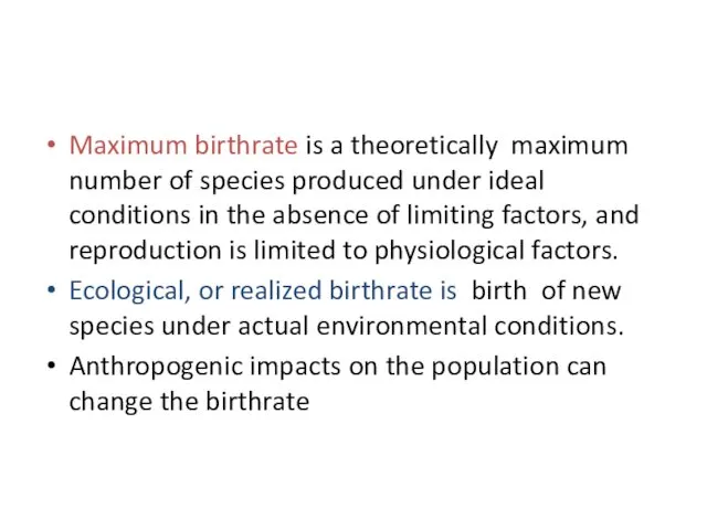 Maximum birthrate is a theoretically maximum number of species produced under