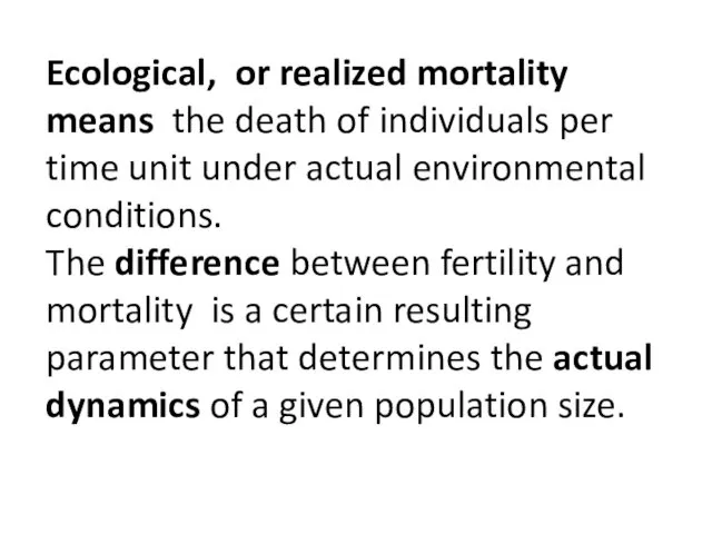 Ecological, or realized mortality means the death of individuals per time