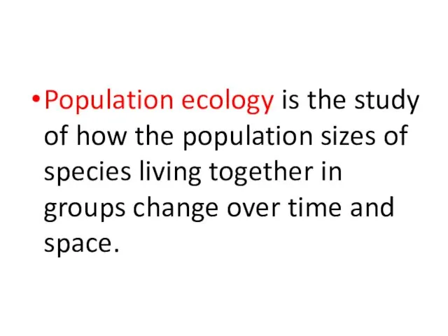 Population ecology is the study of how the population sizes of
