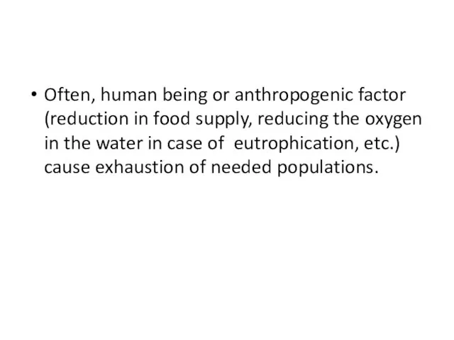 Often, human being or anthropogenic factor (reduction in food supply, reducing