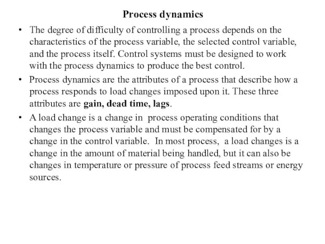 Process dynamics The degree of difficulty of controlling a process depends