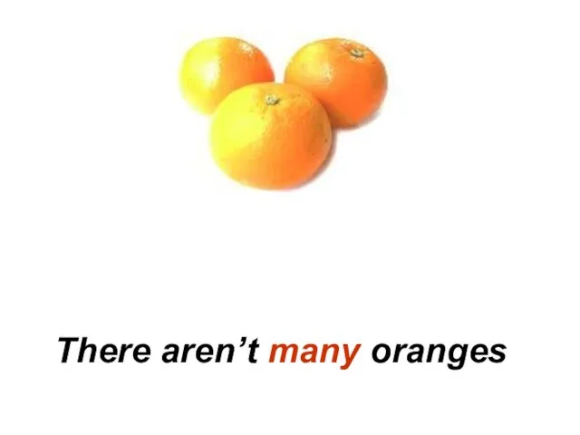 There aren’t many oranges