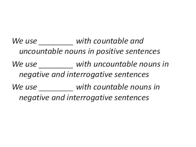 We use ________ with countable and uncountable nouns in positive sentences