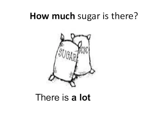 How much sugar is there? There is a lot