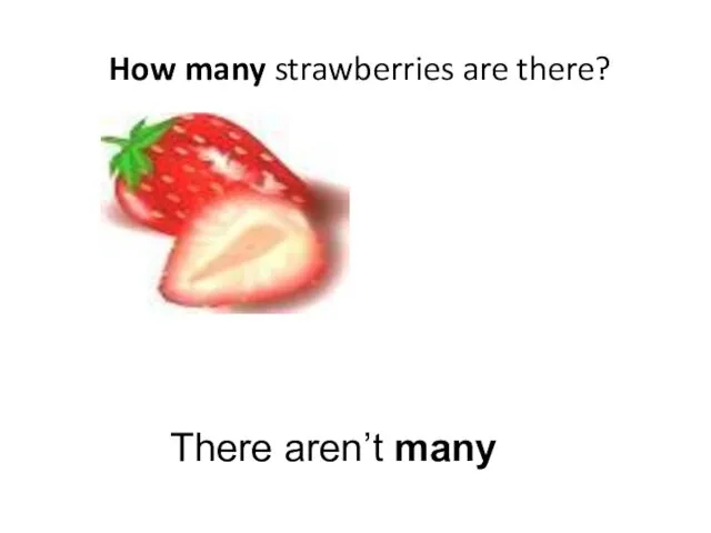 How many strawberries are there? There aren’t many