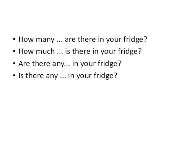 How many ... are there in your fridge? How much ...