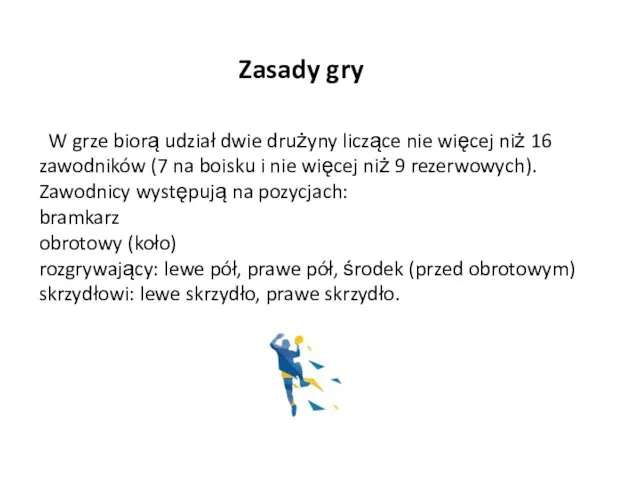 W grze biorą udział dwie drużyny liczące nie więcej niż 16