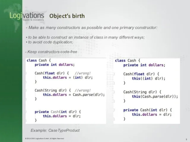 Object’s birth Make as many constructors as possible and one primary