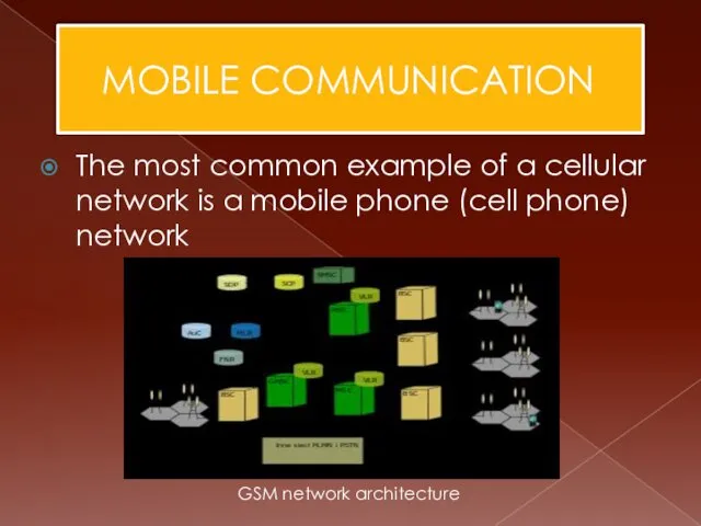 MOBILE COMMUNICATION The most common example of a cellular network is