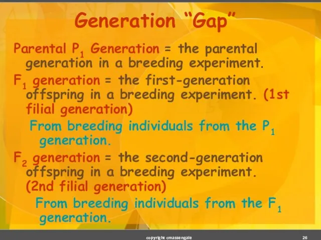 Generation “Gap” Parental P1 Generation = the parental generation in a